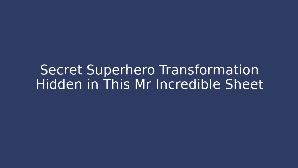 Secret Superhero Transformation Hidden in This Mr Incredible Sheet