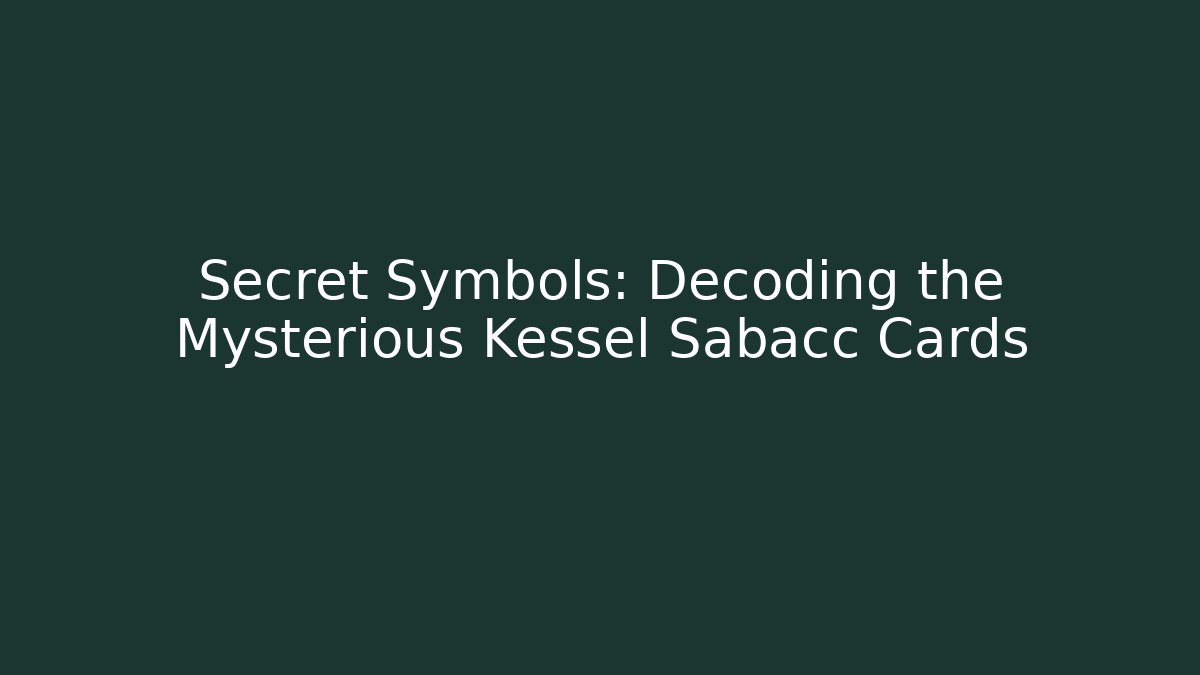 Secret Symbols: Decoding the Mysterious Kessel Sabacc Cards - Critter Realm