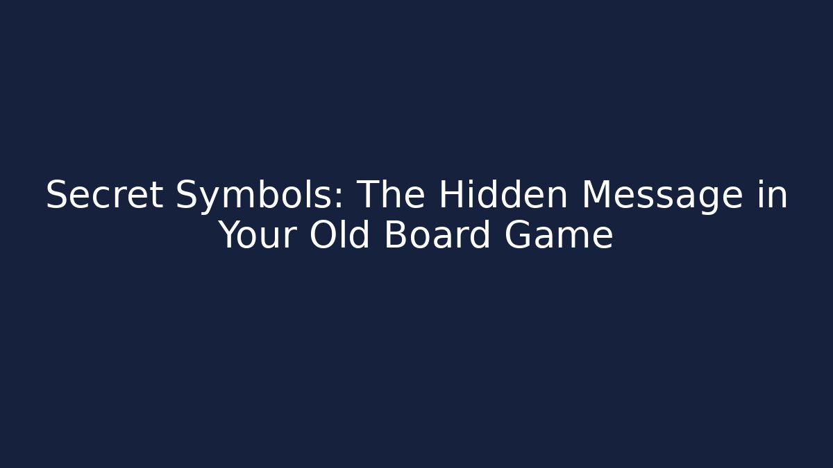Secret Symbols: The Hidden Message in Your Old Board Game