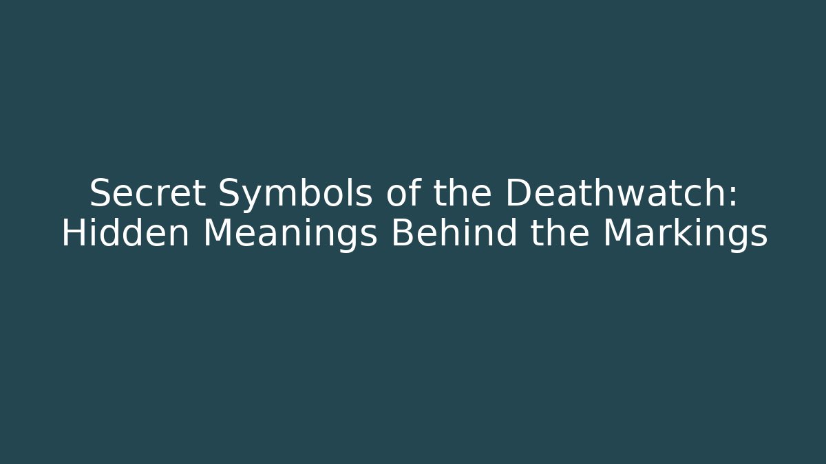 Secret Symbols of the Deathwatch: Hidden Meanings Behind the Markings