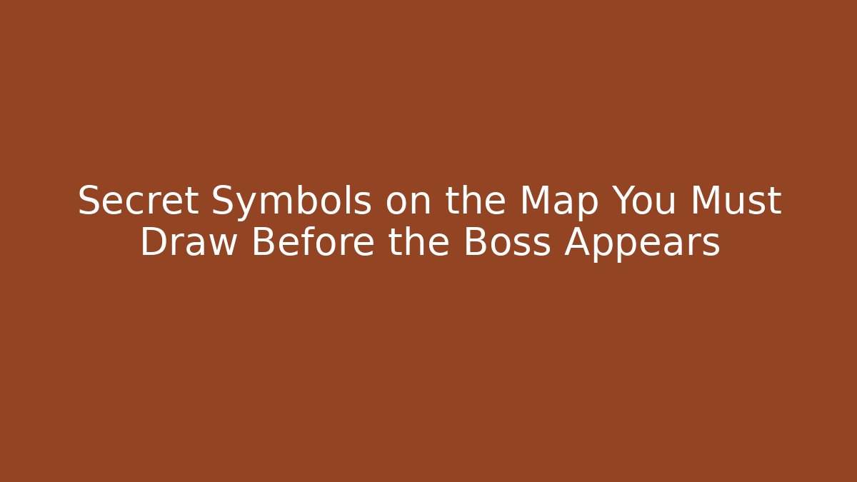 Secret Symbols on the Map You Must Draw Before the Boss Appears