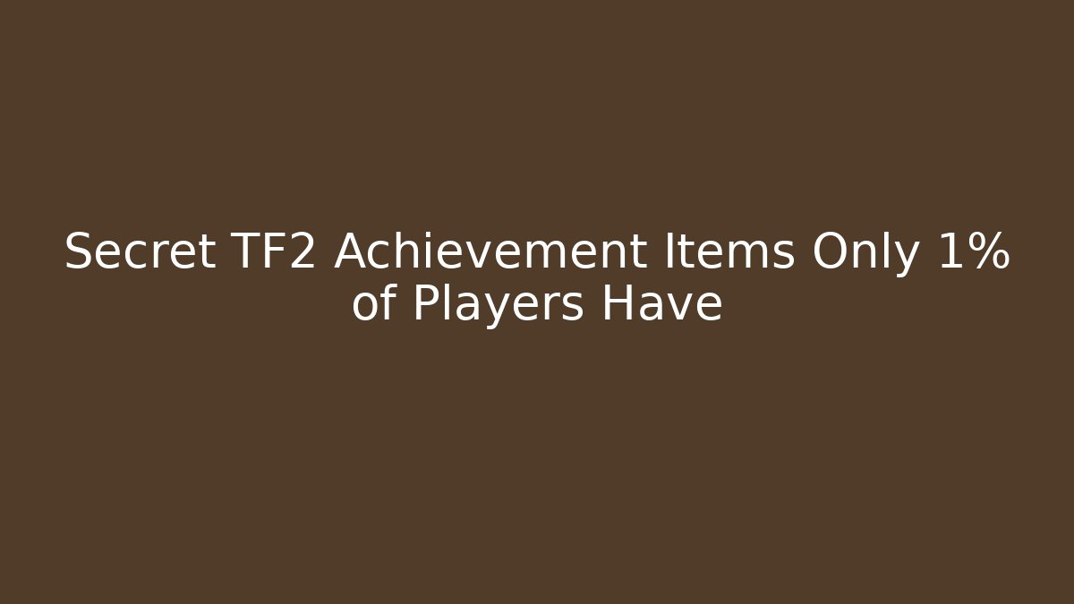 Secret TF2 Achievement Items Only 1% of Players Have
