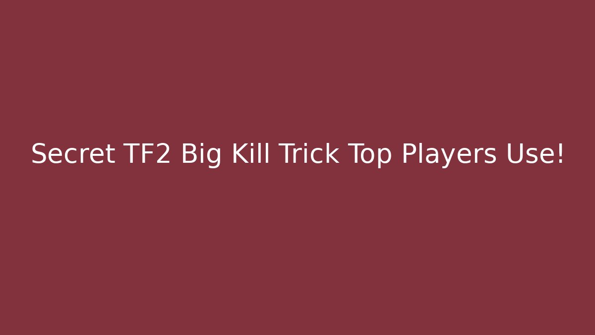 Secret TF2 Big Kill Trick Top Players Use!