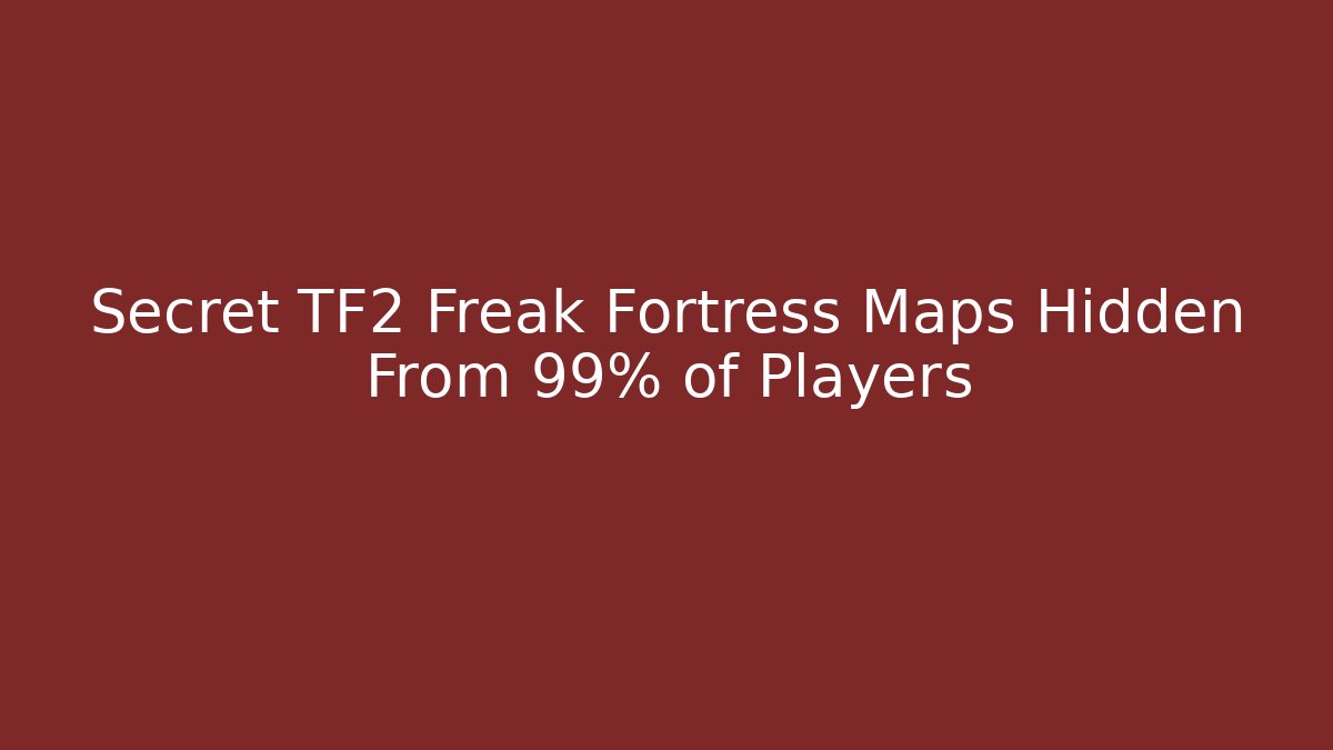 Secret TF2 Freak Fortress Maps Hidden From 99% of Players