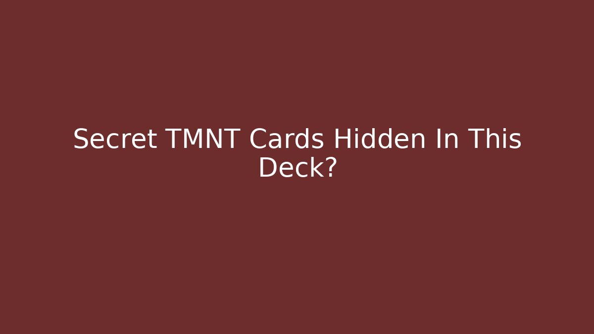 Secret TMNT Cards Hidden In This Deck?