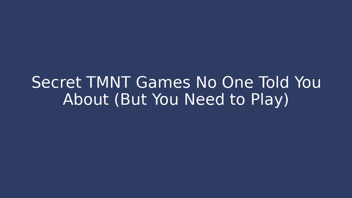 Secret TMNT Games No One Told You About (But You Need to Play)