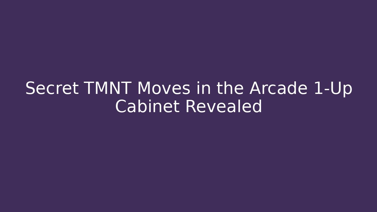 Secret TMNT Moves in the Arcade 1-Up Cabinet Revealed