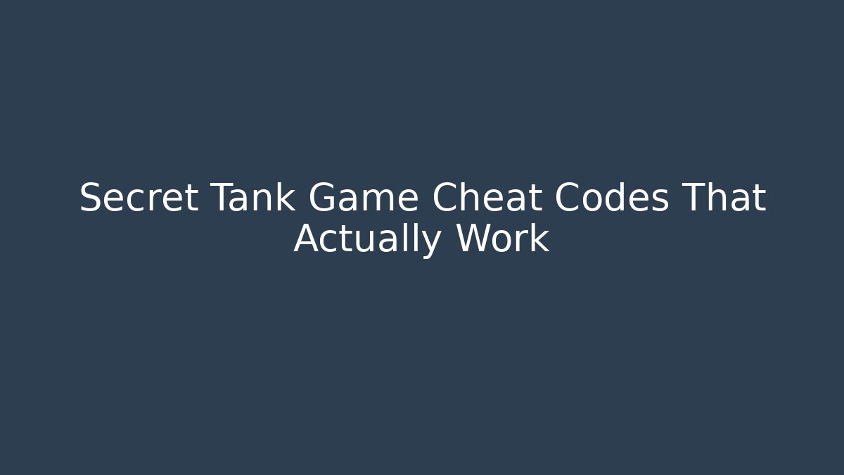 Secret Tank Game Cheat Codes That Actually Work