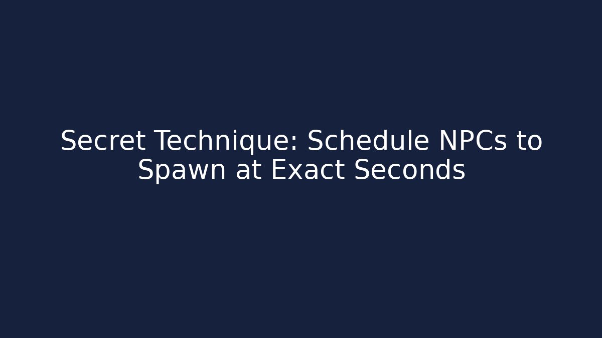 Secret Technique: Schedule NPCs to Spawn at Exact Seconds - Critter Realm