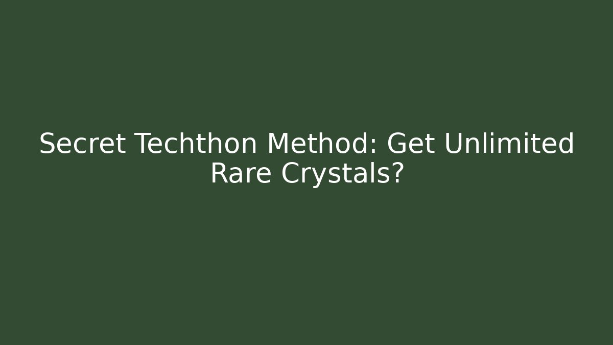 Secret Techthon Method: Get Unlimited Rare Crystals?