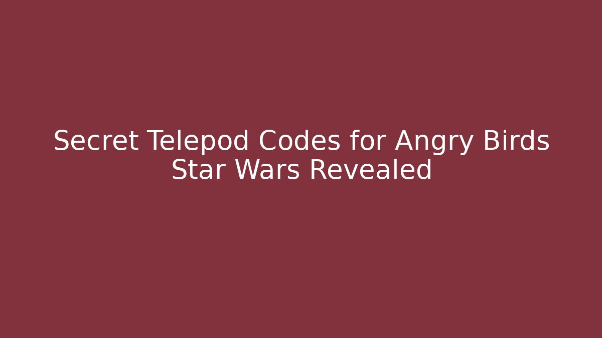 Secret Telepod Codes for Angry Birds Star Wars Revealed - Critter Realm