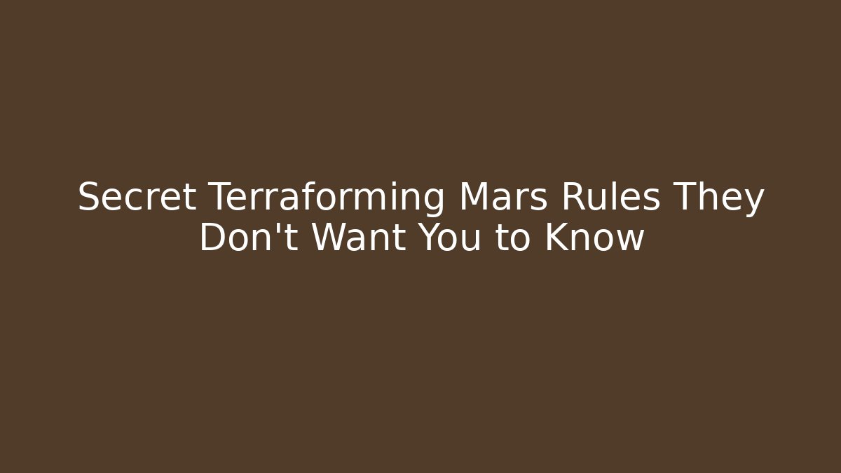 Secret Terraforming Mars Rules They Don't Want You to Know