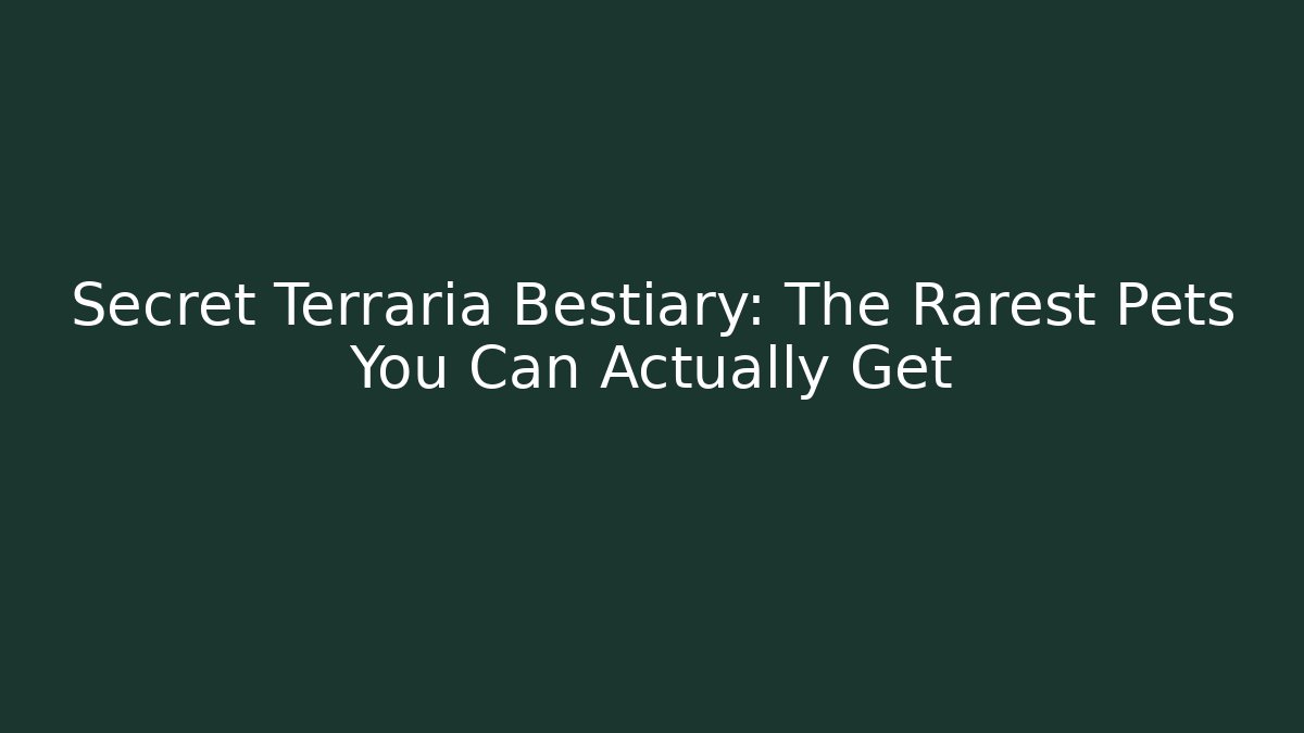 Secret Terraria Bestiary: The Rarest Pets You Can Actually Get