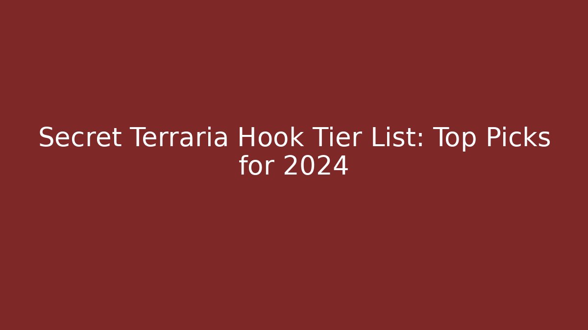 Secret Terraria Hook Tier List: Top Picks for 2024