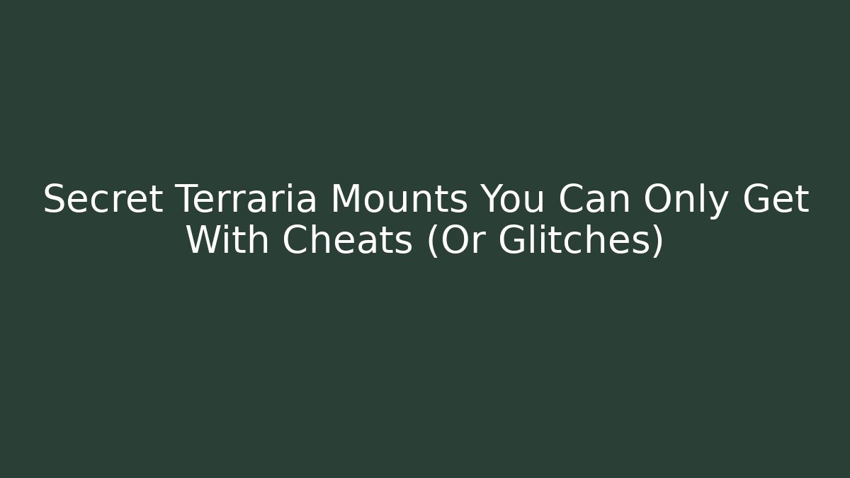 Secret Terraria Mounts You Can Only Get With Cheats (Or Glitches)