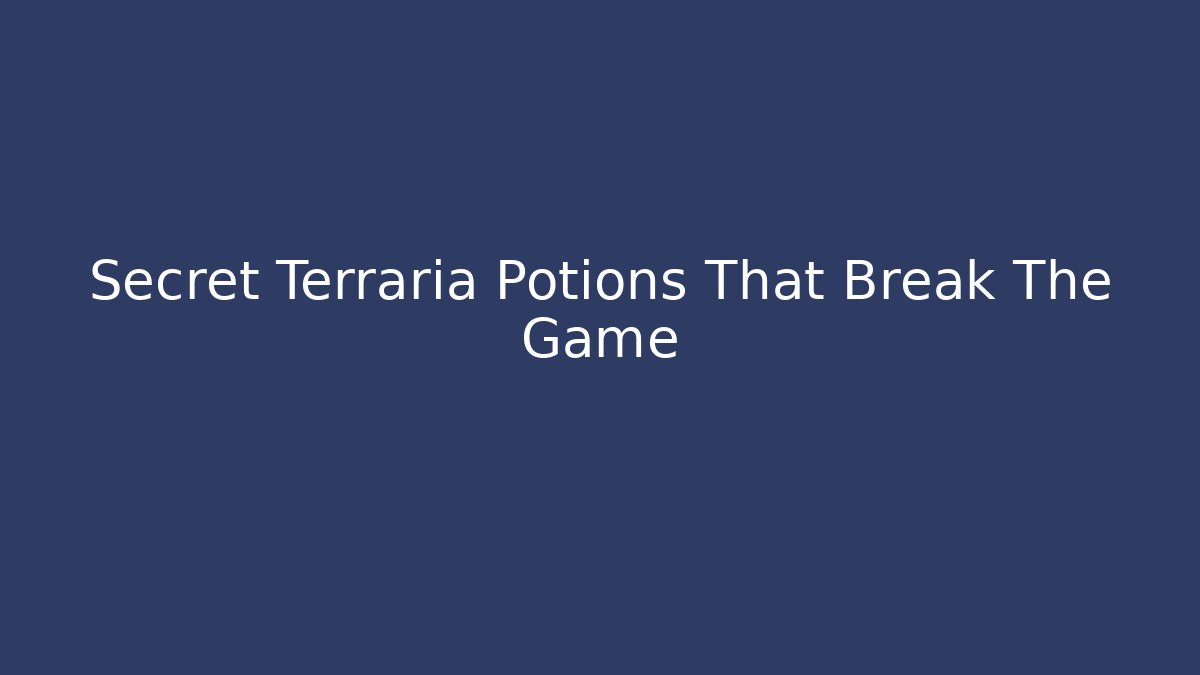 Secret Terraria Potions That Break The Game
