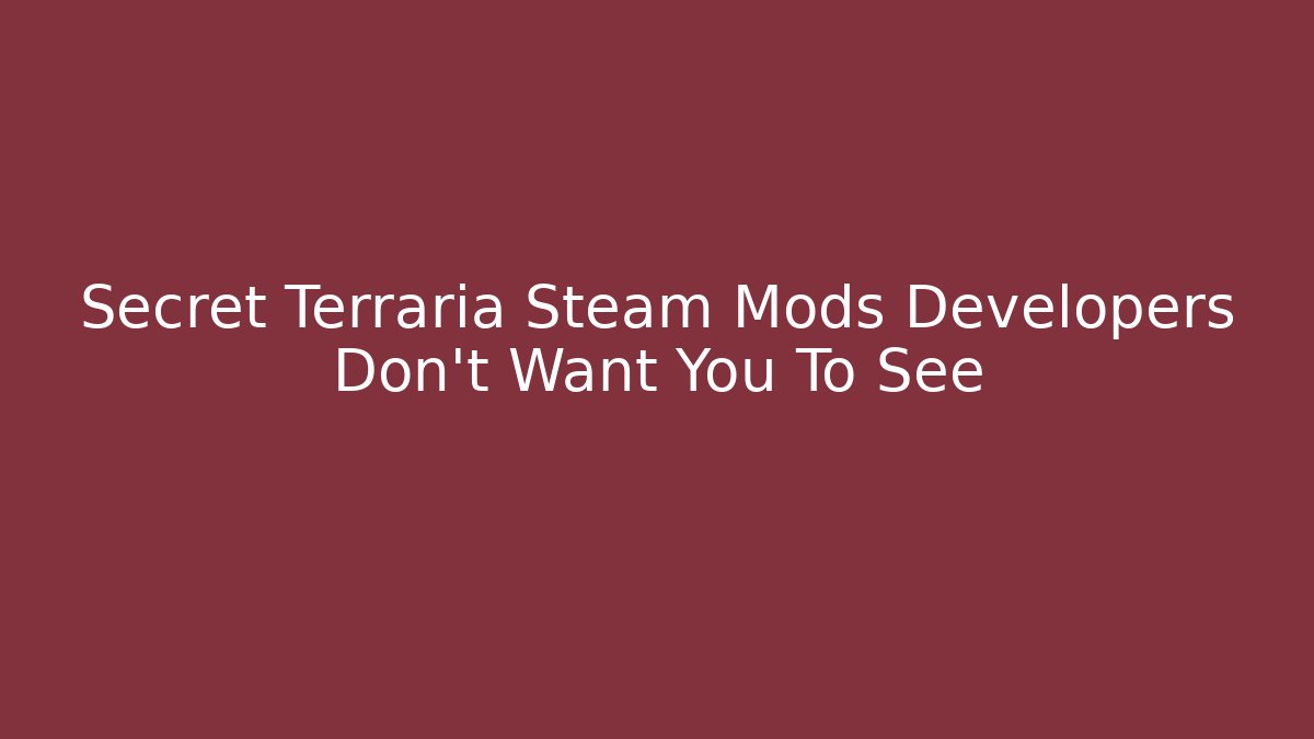 Secret Terraria Steam Mods Developers Don’t Want You To See
