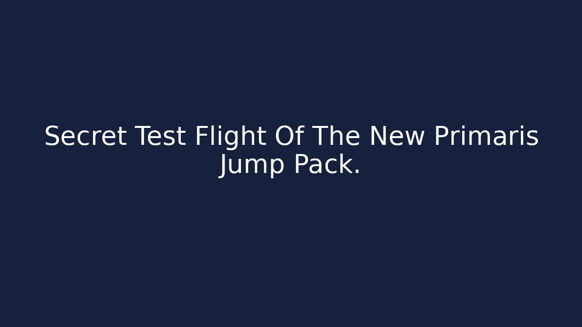 Secret Test Flight Of The New Primaris Jump Pack.