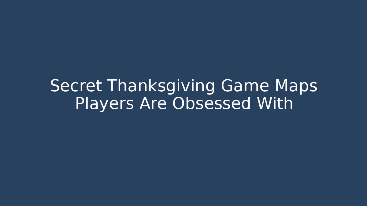 Secret Thanksgiving Game Maps Players Are Obsessed With
