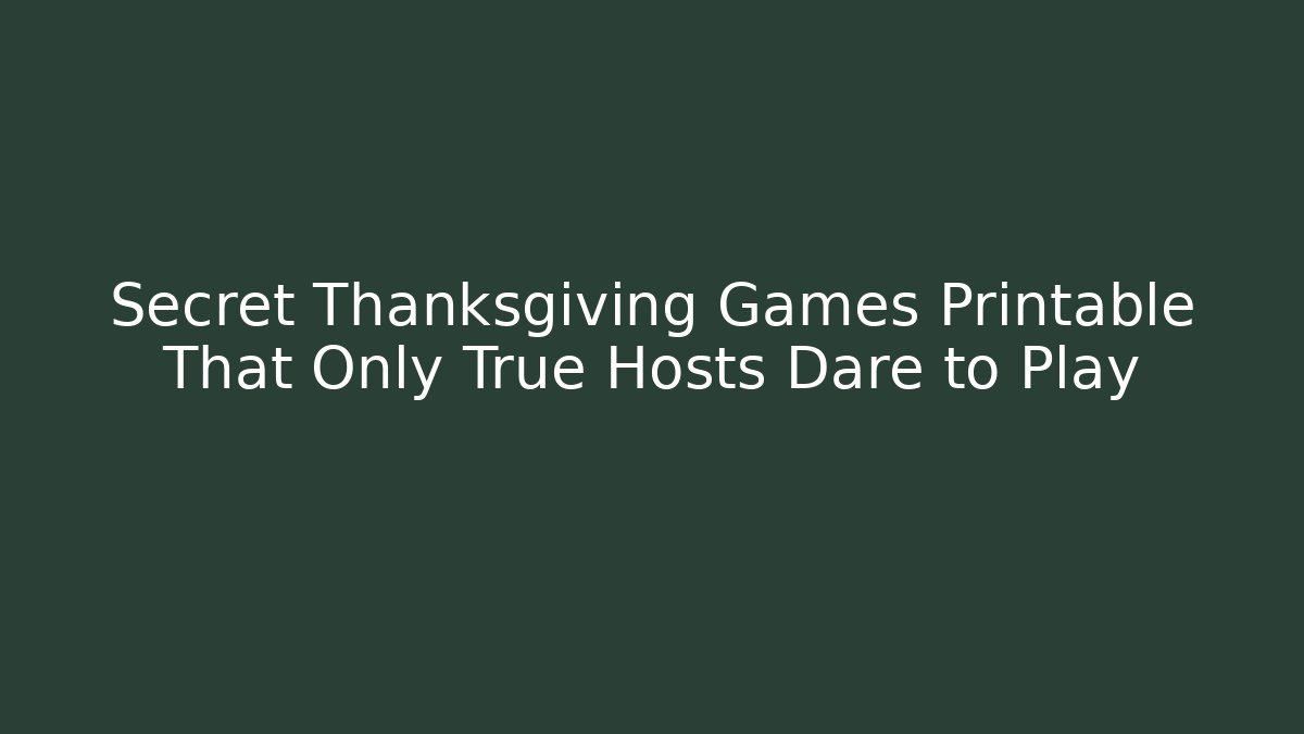 Secret Thanksgiving Games Printable That Only True Hosts Dare to Play