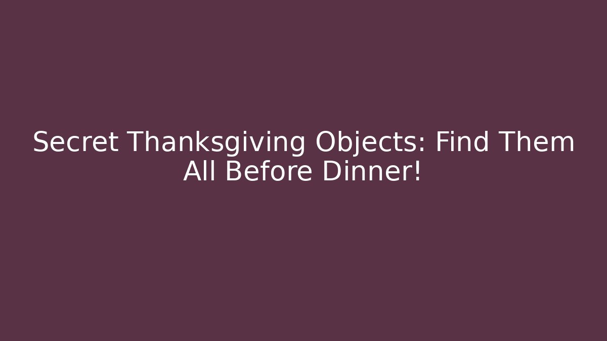 Secret Thanksgiving Objects: Find Them All Before Dinner! - Critter Realm