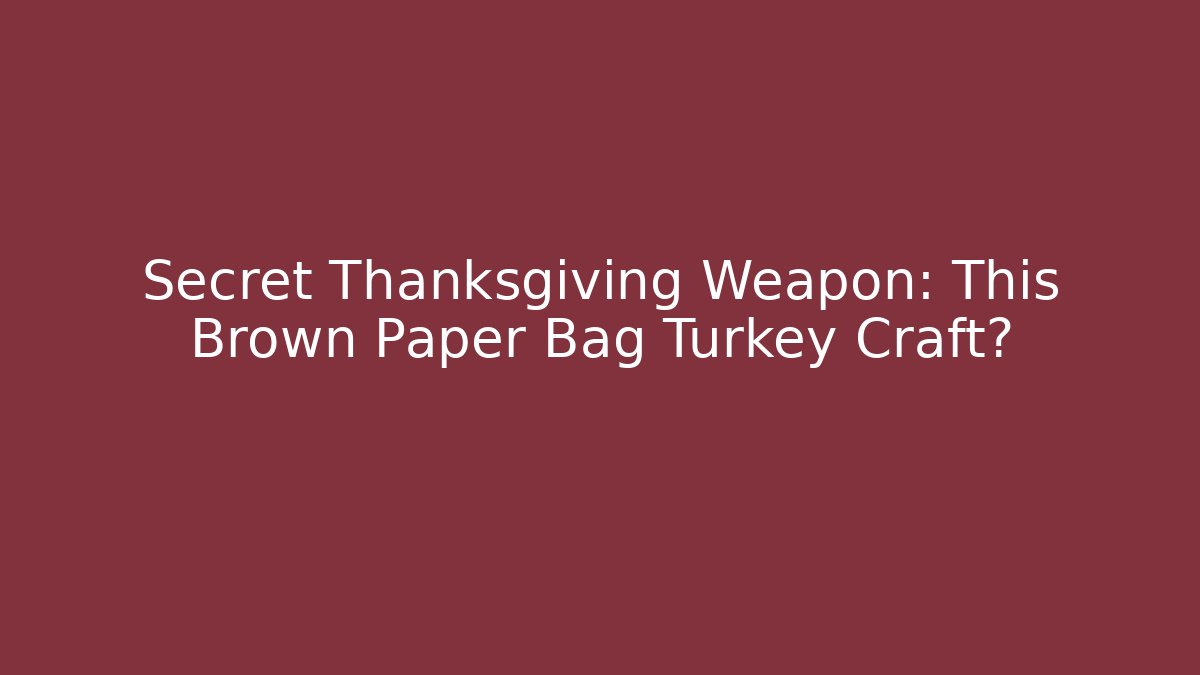 Secret Thanksgiving Weapon: This Brown Paper Bag Turkey Craft?