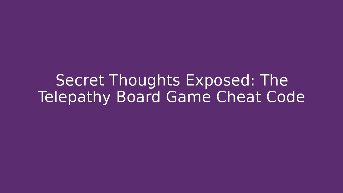 Secret Thoughts Exposed: The Telepathy Board Game Cheat Code