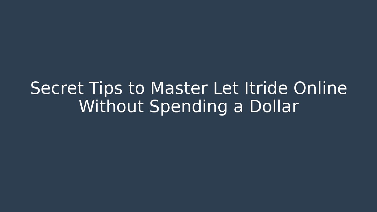 Secret Tips to Master Let Itride Online Without Spending a Dollar