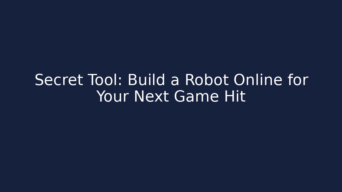 Secret Tool: Build a Robot Online for Your Next Game Hit - Critter Realm