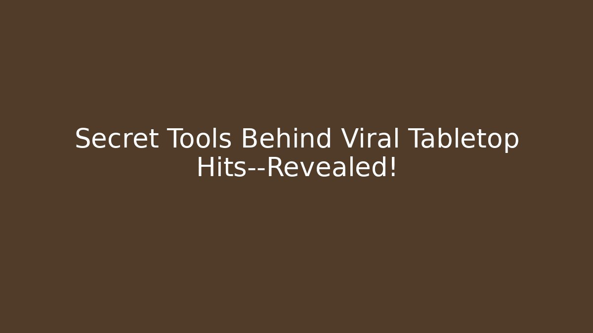 Secret Tools Behind Viral Tabletop Hits—Revealed!