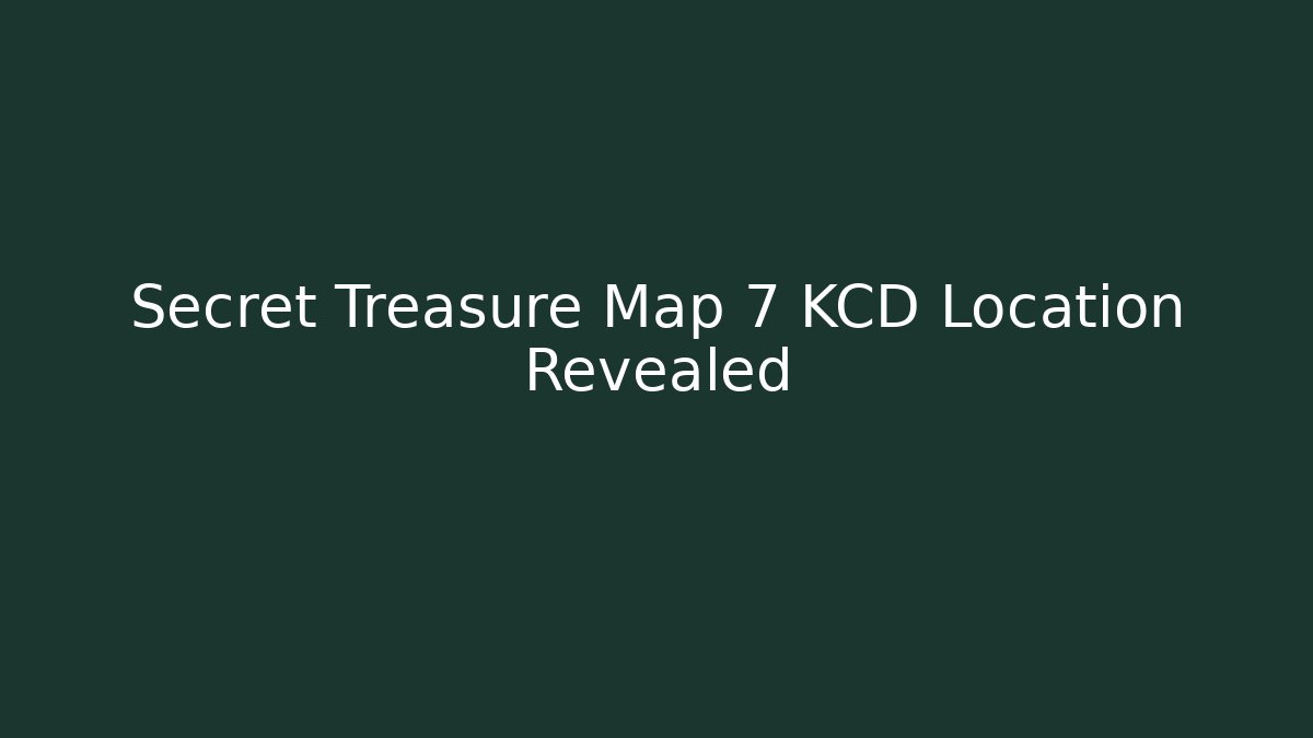 Secret Treasure Map 7 KCD Location Revealed