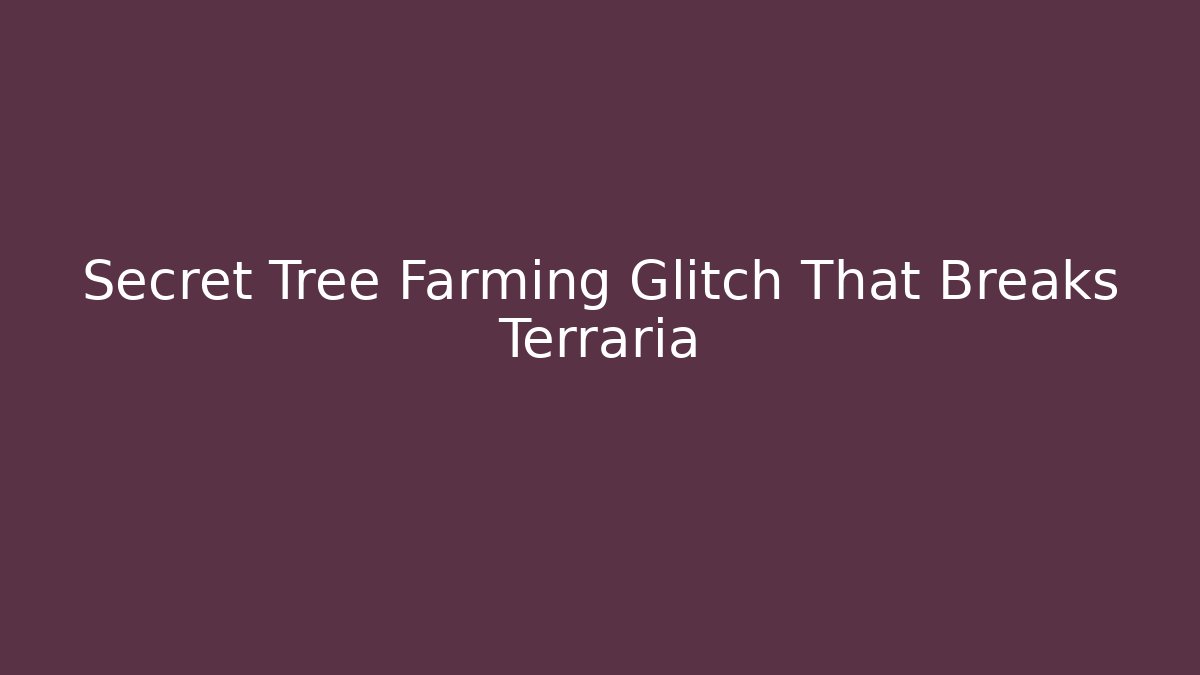 Secret Tree Farming Glitch That Breaks Terraria