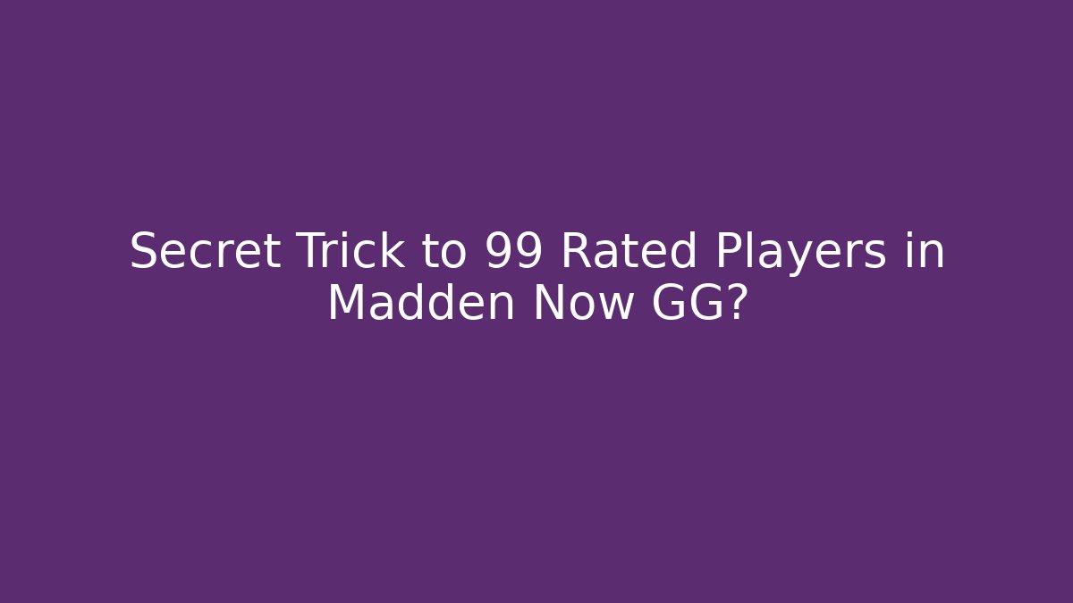 Secret Trick to 99 Rated Players in Madden Now GG?