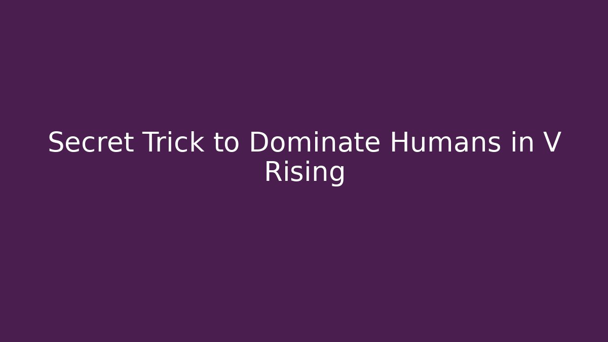 Secret Trick to Dominate Humans in V Rising - Critter Realm