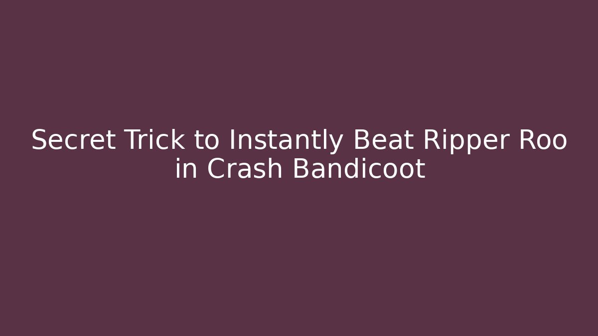 Secret Trick to Instantly Beat Ripper Roo in Crash Bandicoot