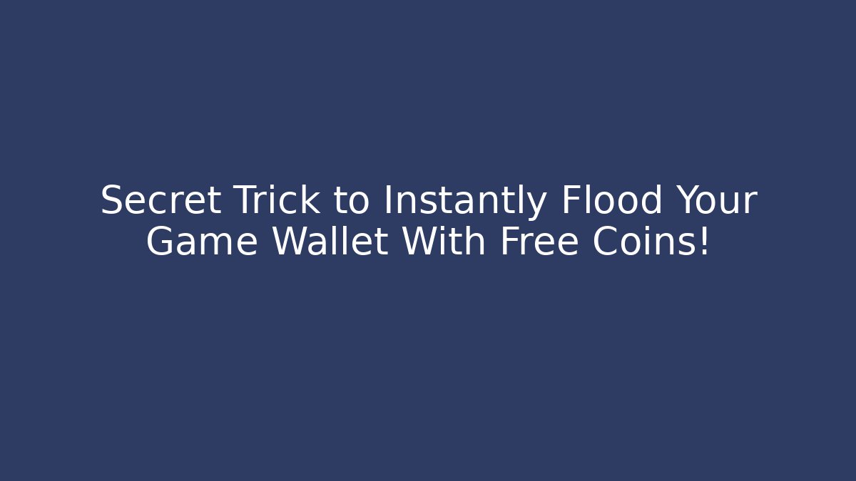 Secret Trick to Instantly Flood Your Game Wallet With Free Coins!