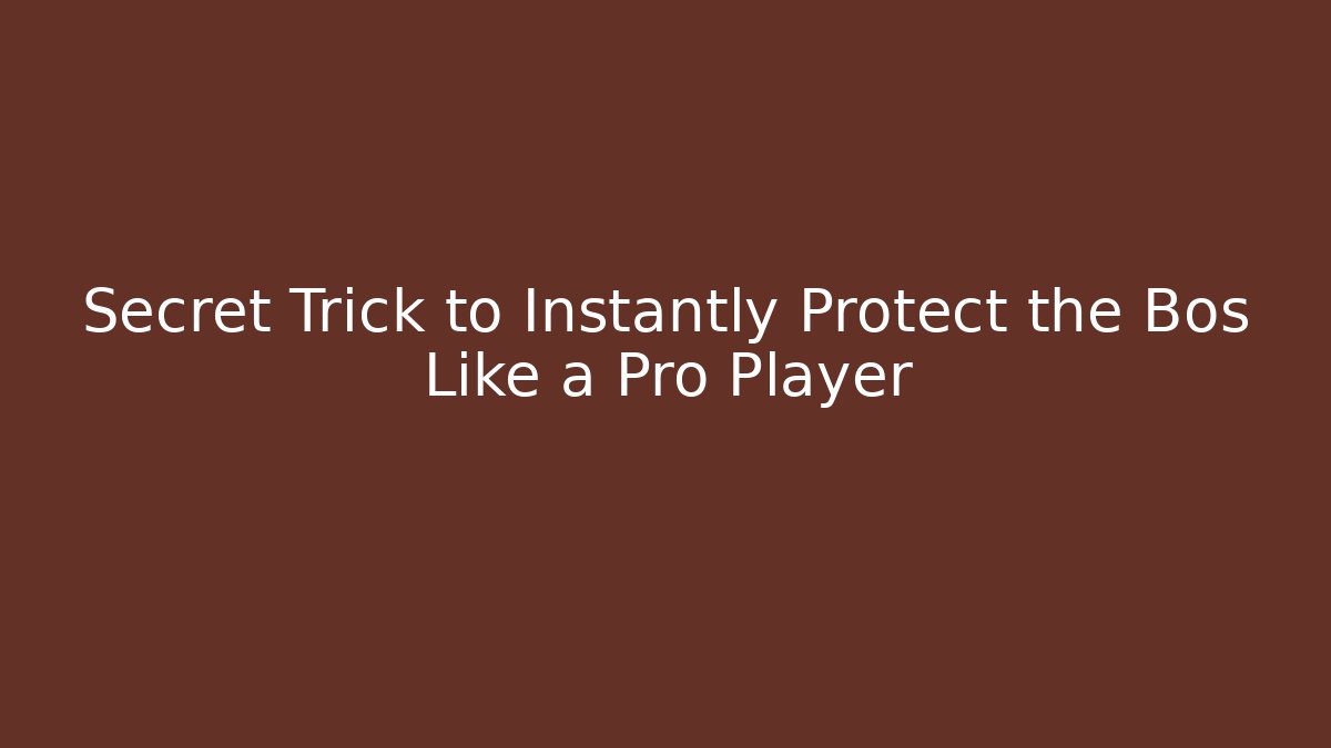 Secret Trick to Instantly Protect the Bos Like a Pro Player