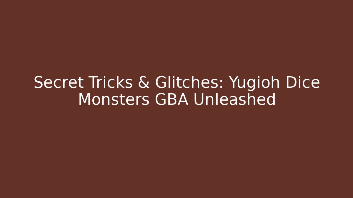 Secret Tricks & Glitches: Yugioh Dice Monsters GBA Unleashed