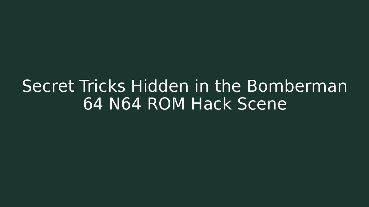 Secret Tricks Hidden in the Bomberman 64 N64 ROM Hack Scene