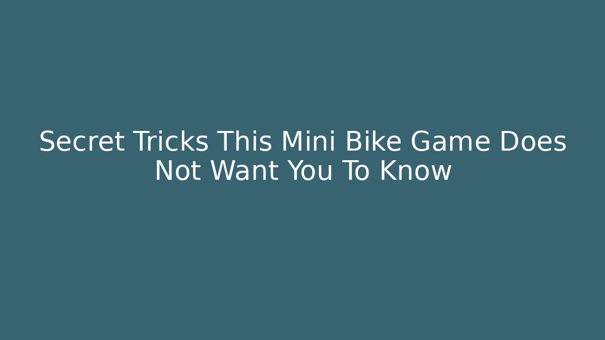 Secret Tricks This Mini Bike Game Does Not Want You To Know