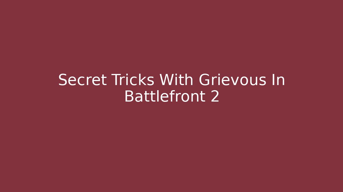 Secret Tricks With Grievous In Battlefront 2 - Critter Realm