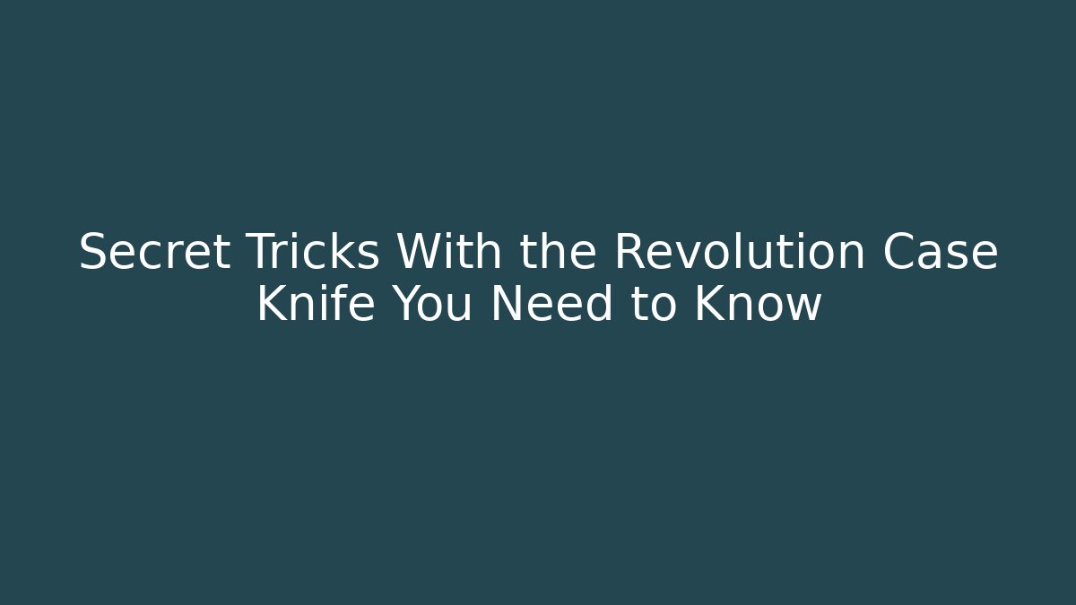 Secret Tricks With the Revolution Case Knife You Need to Know