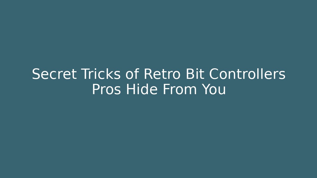 Secret Tricks of Retro Bit Controllers Pros Hide From You