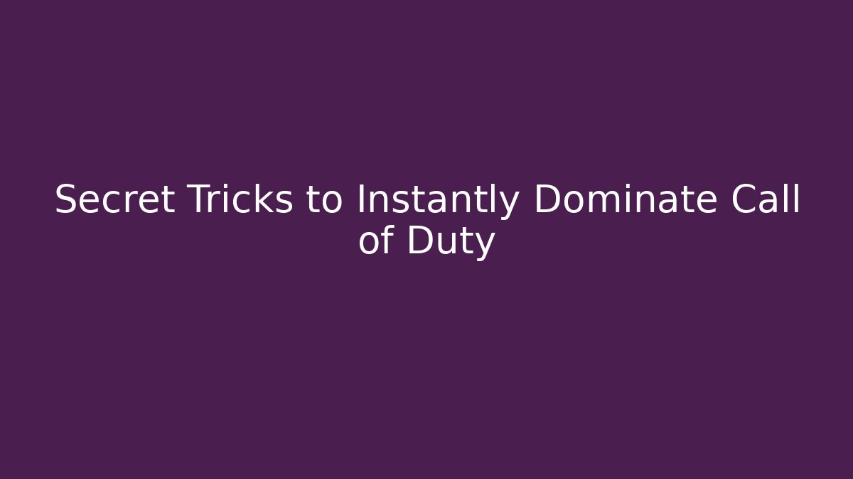 Secret Tricks to Instantly Dominate Call of Duty