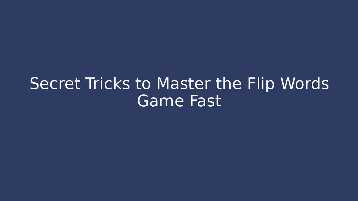 Secret Tricks to Master the Flip Words Game Fast - Critter Realm