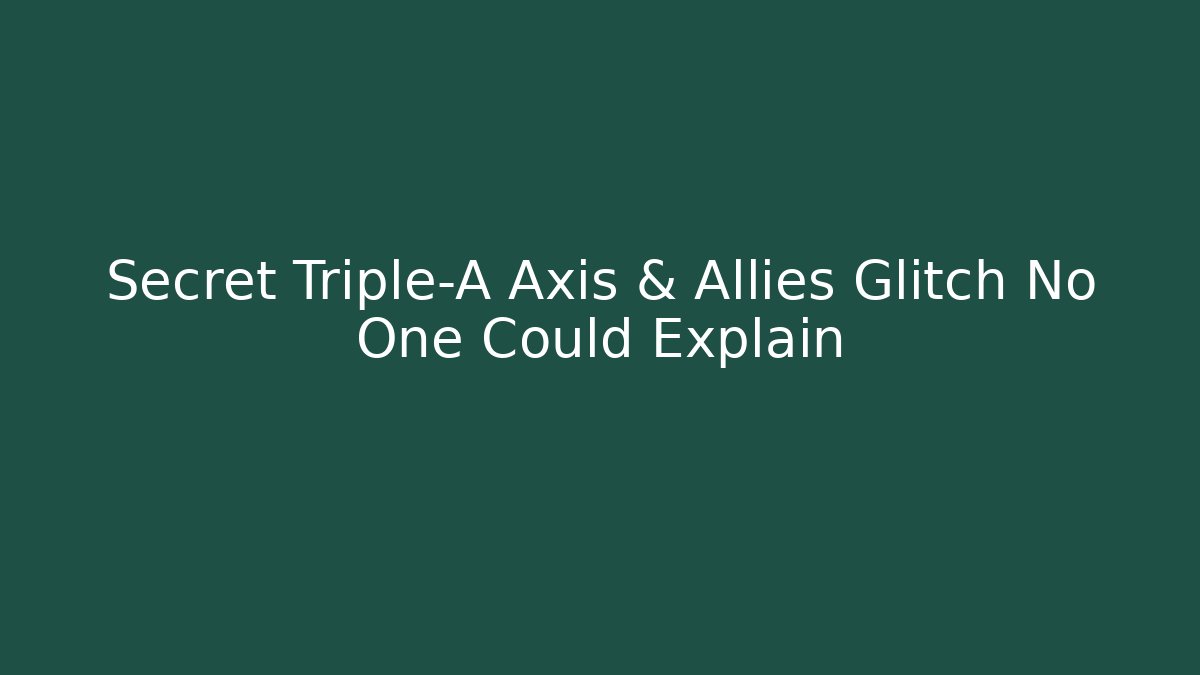 Secret Triple-A Axis & Allies Glitch No One Could Explain