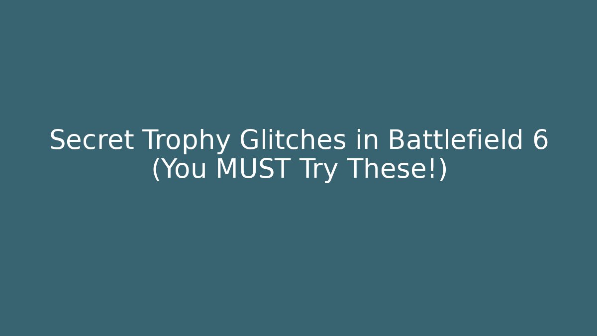 Secret Trophy Glitches in Battlefield 6 (You MUST Try These!)