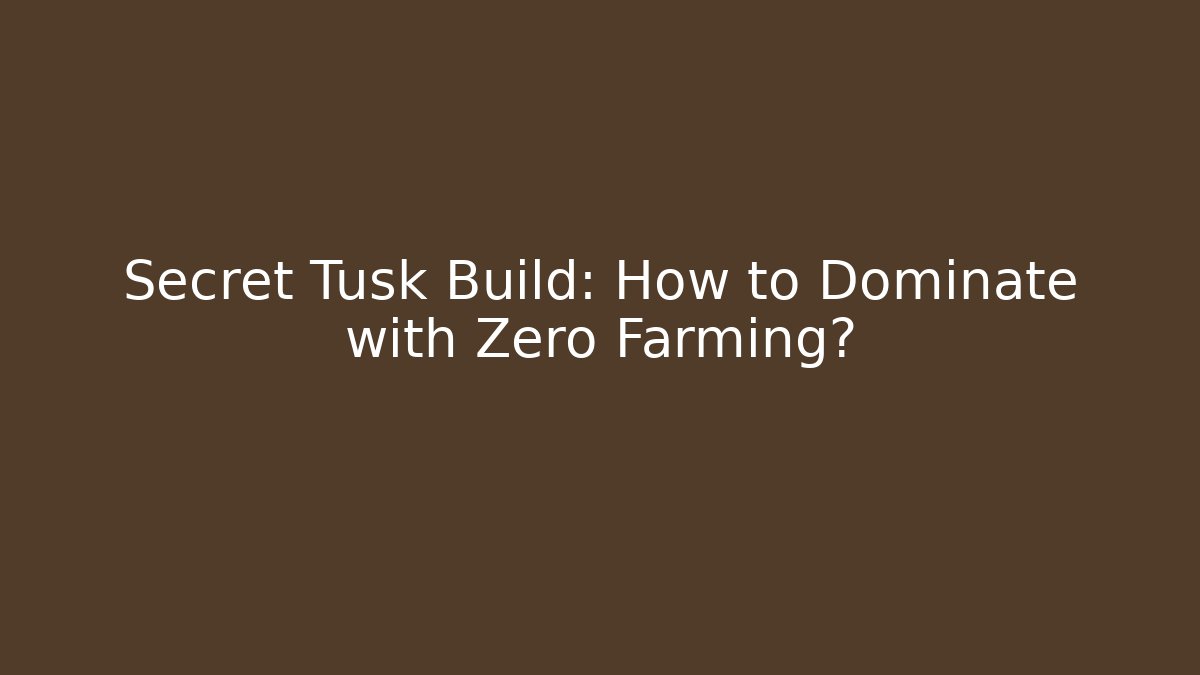 Secret Tusk Build: How to Dominate with Zero Farming?