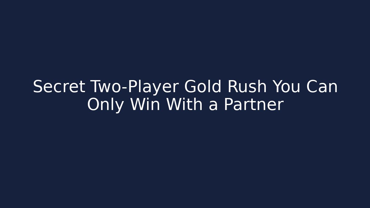Secret Two-Player Gold Rush You Can Only Win With a Partner
