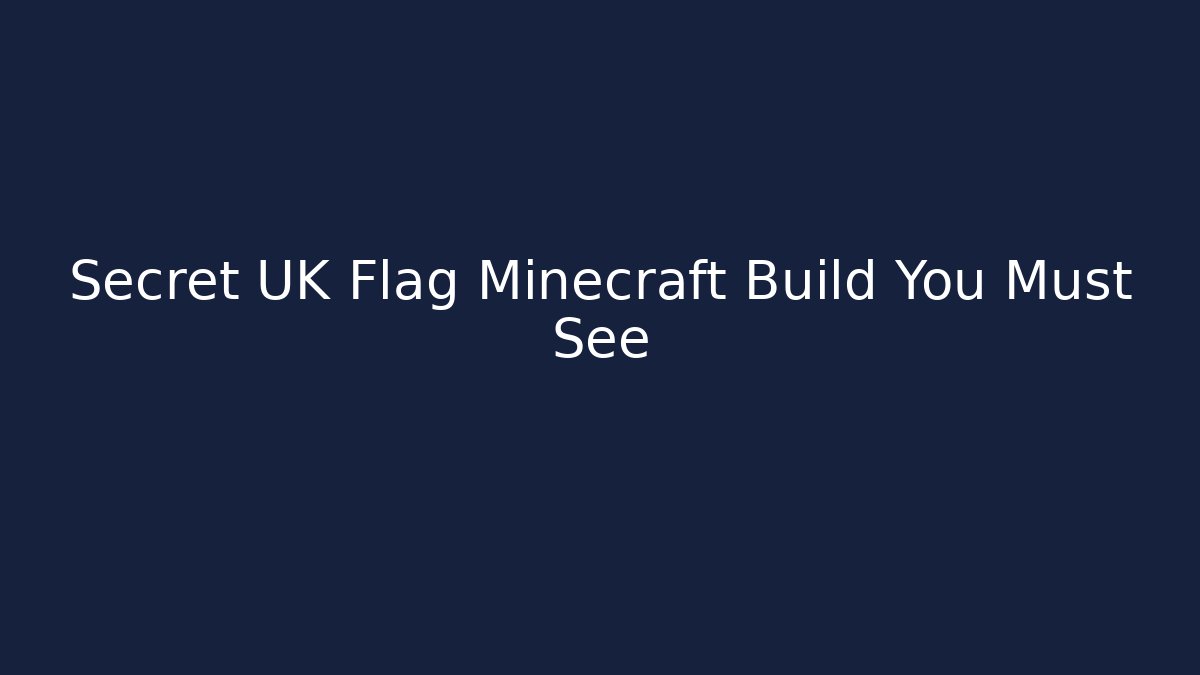 Secret UK Flag Minecraft Build You Must See